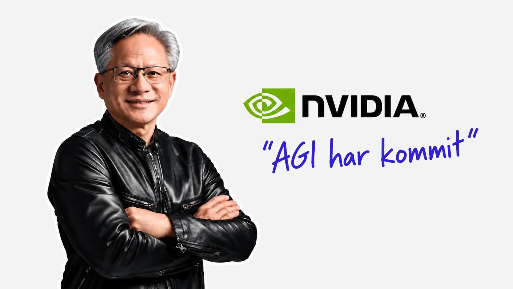 Jensen Huang bredvid Nvidias logotyp och den handskrivna texten ”AGI har kommit”.